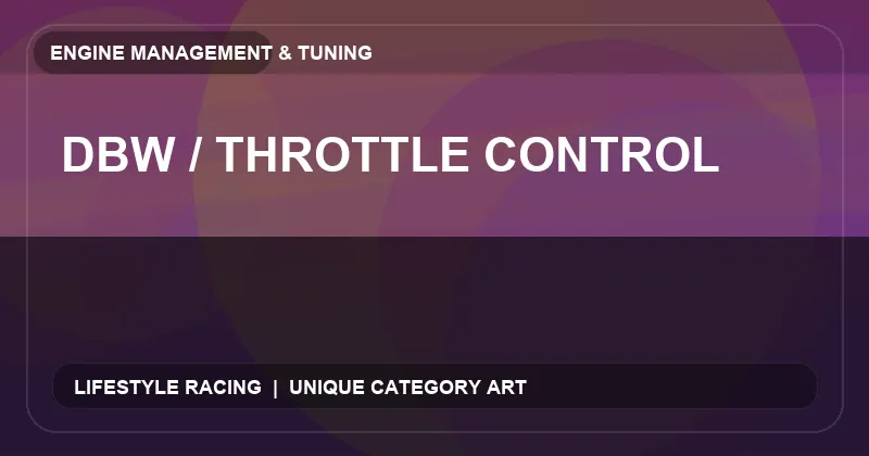DBW / Throttle Control